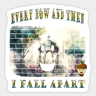 Every Now And Then I Fall Apart Sticker